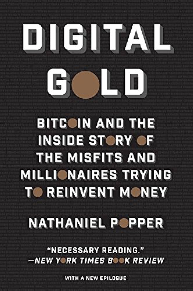 Digital Gold: Bitcoin and the Inside Story of the Misfits and Millionaires Trying to Reinvent Money: Popper, Nathaniel: 9780062362506: Amazon.com: Books