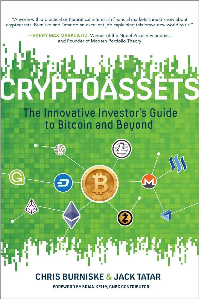 Cryptoassets: The Innovative Investor's Guide to Bitcoin and Beyond: Burniske, Chris, Tatar, Jack: 9781260026672: Amazon.com: Books