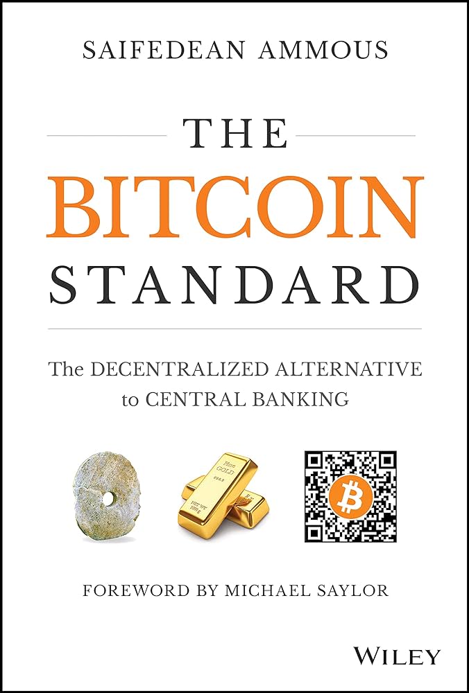 The Bitcoin Standard: The Decentralized Alternative to Central Banking: Ammous, Saifedean: 9781119473862: Amazon.com: Books