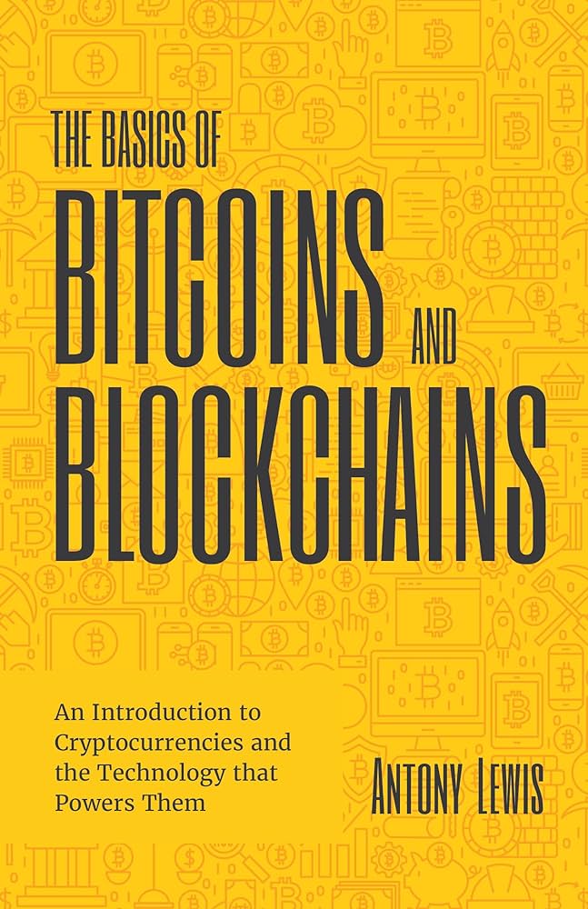 Amazon.com: The Basics of Bitcoins and Blockchains: An Introduction to Cryptocurrencies and the Technology that Powers Them (Cryptography, Derivatives Investments, Futures Trading, Digital Assets, NFT): 9781633538009: Lewis, Antony: Books