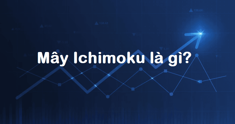 Tìm hiểu chỉ báo Ichimoku Kinko Hyo